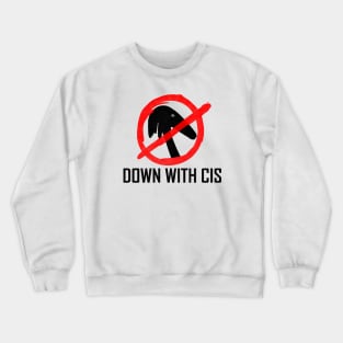 DOWN WITH CIS (Black) Crewneck Sweatshirt